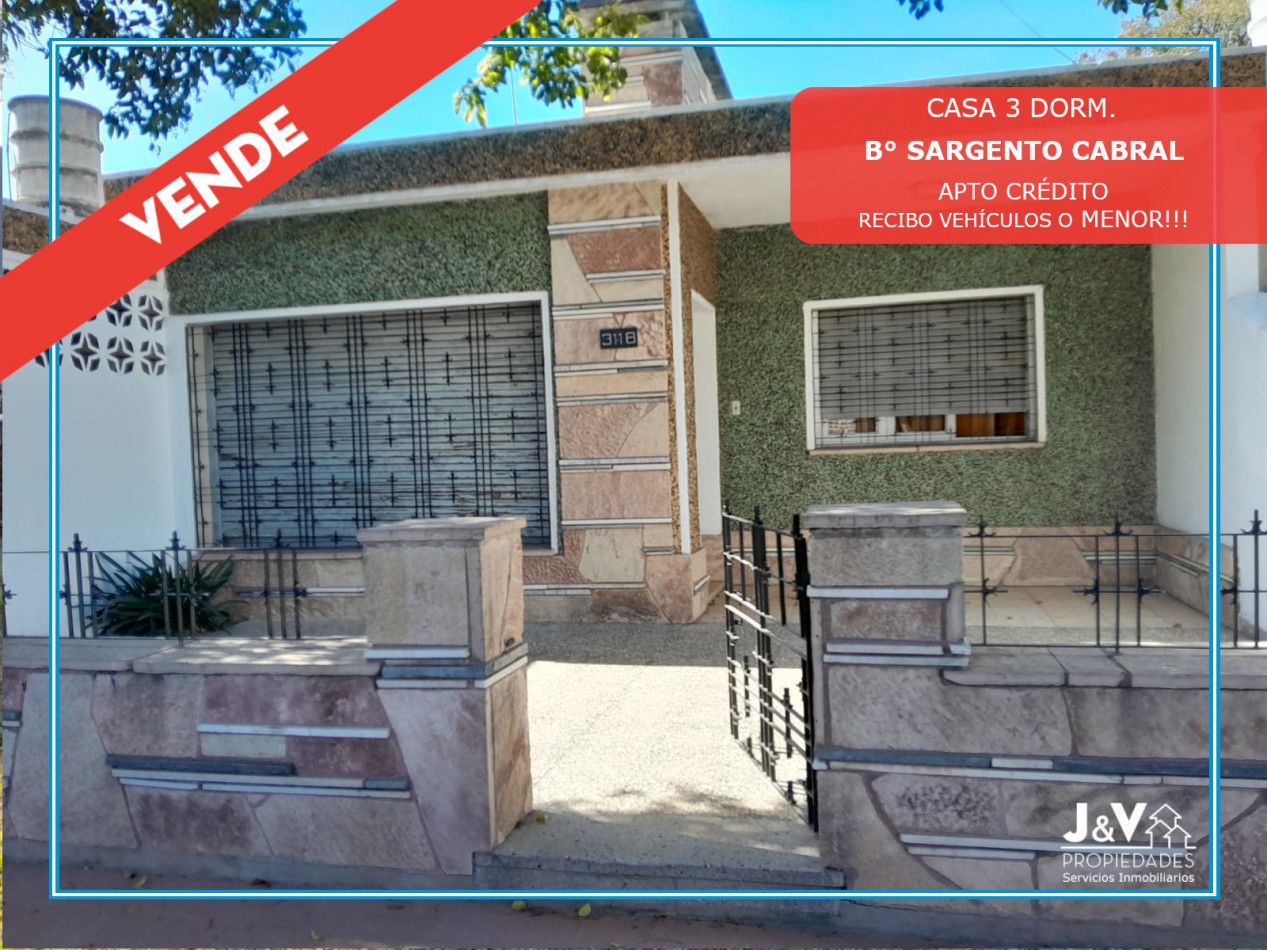 VENDO CASA 3 DORM. B° SARGENTO CABRAL. RECIBO VEHICULOS/MENOR. APTO CREDITO!!!