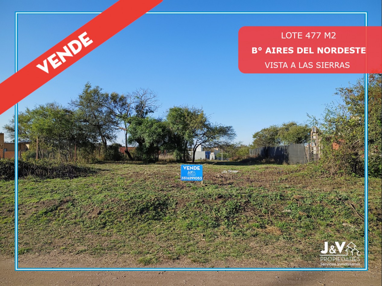 VENDO LOTE 477 M² EN AIRES DEL NORDESTE - VISTA DIRECTA A LAS SIERRAS
