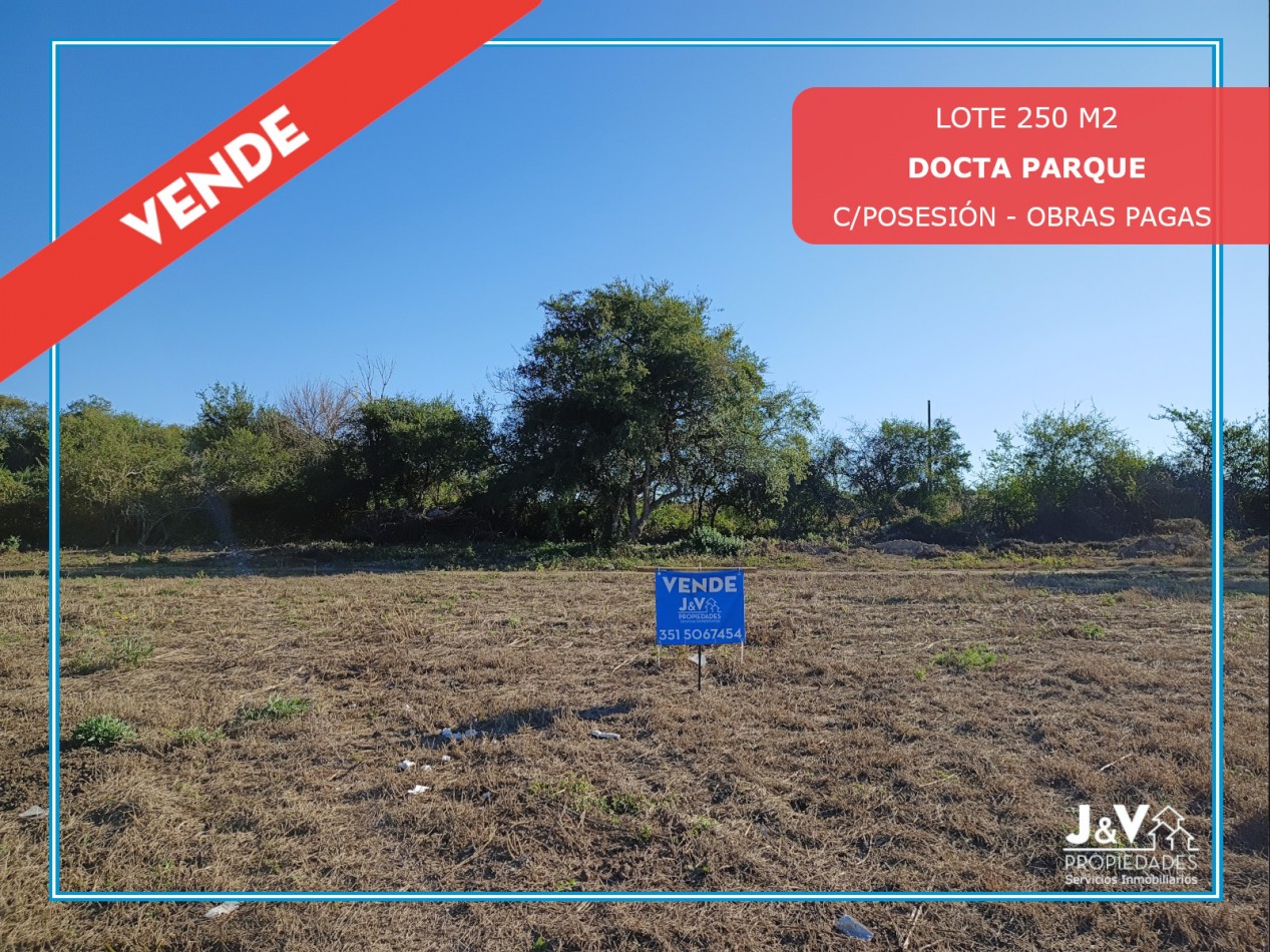 VENDO LOTE 250 M2 C/POSESION Y OBRAS PAGAS B° DOCTA PARQUE MALAGUEÑO