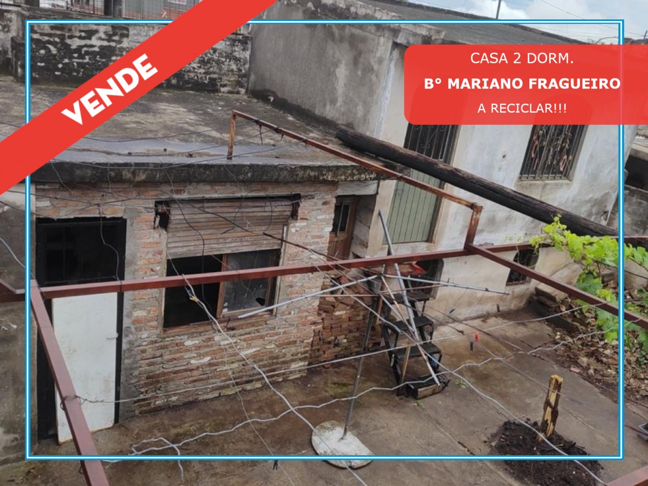 CASA EN VENTA A RECICLAR. 2 DORM. B° MARIANO FRAGUEIRO. C/ESCRITURA!!!